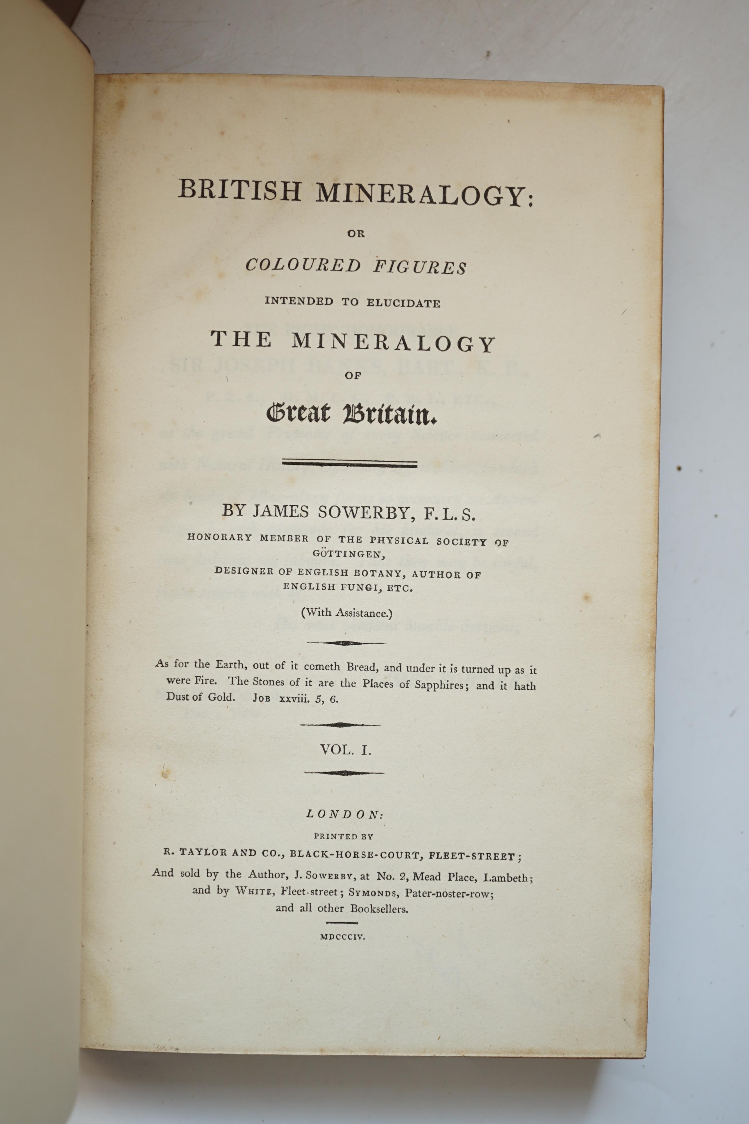 Sowerby, James - British Mineralogy: or Coloured Figures of intended to Elucidate the Mineralogy of Great Britain , 5 vols, 543 (of 550) hand-coloured plates, 24 pp. index at end of vol 5, lacks CCCXXVIX-CCCXXXVI (7 plat
